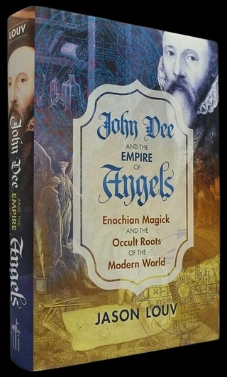 Hardcover of John Dee and the Empire of Angels: Enochian Magick and the Occult Roots of the Modern World, by Jason Louv